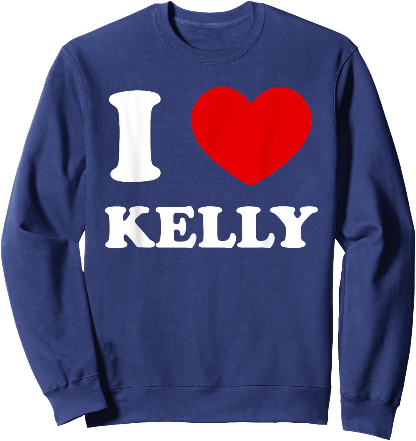 I Love Kelly by Foxio I Heart Kelly Funny Kelly Sweatshirt - Sweatshirt | Navy