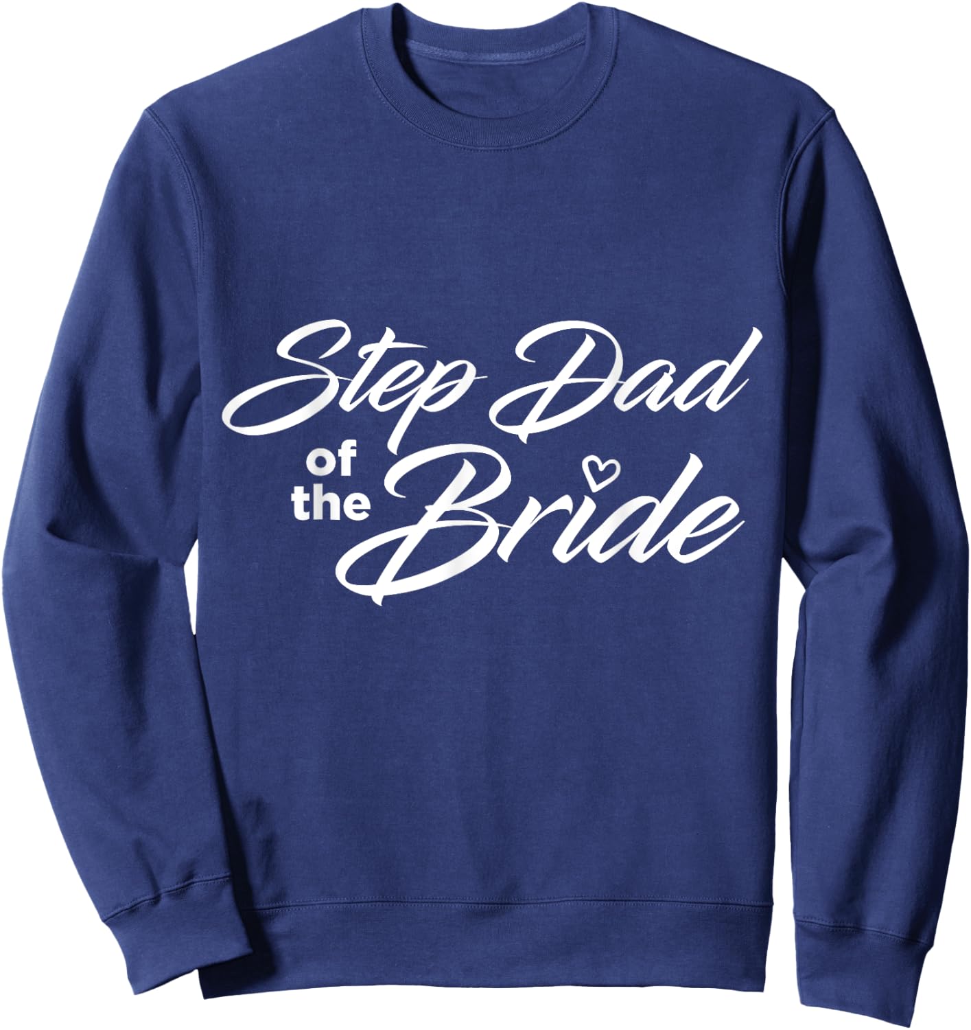 Step Dad Of The Bride Wedding Party Sweatshirt - Sweatshirt | Navy
