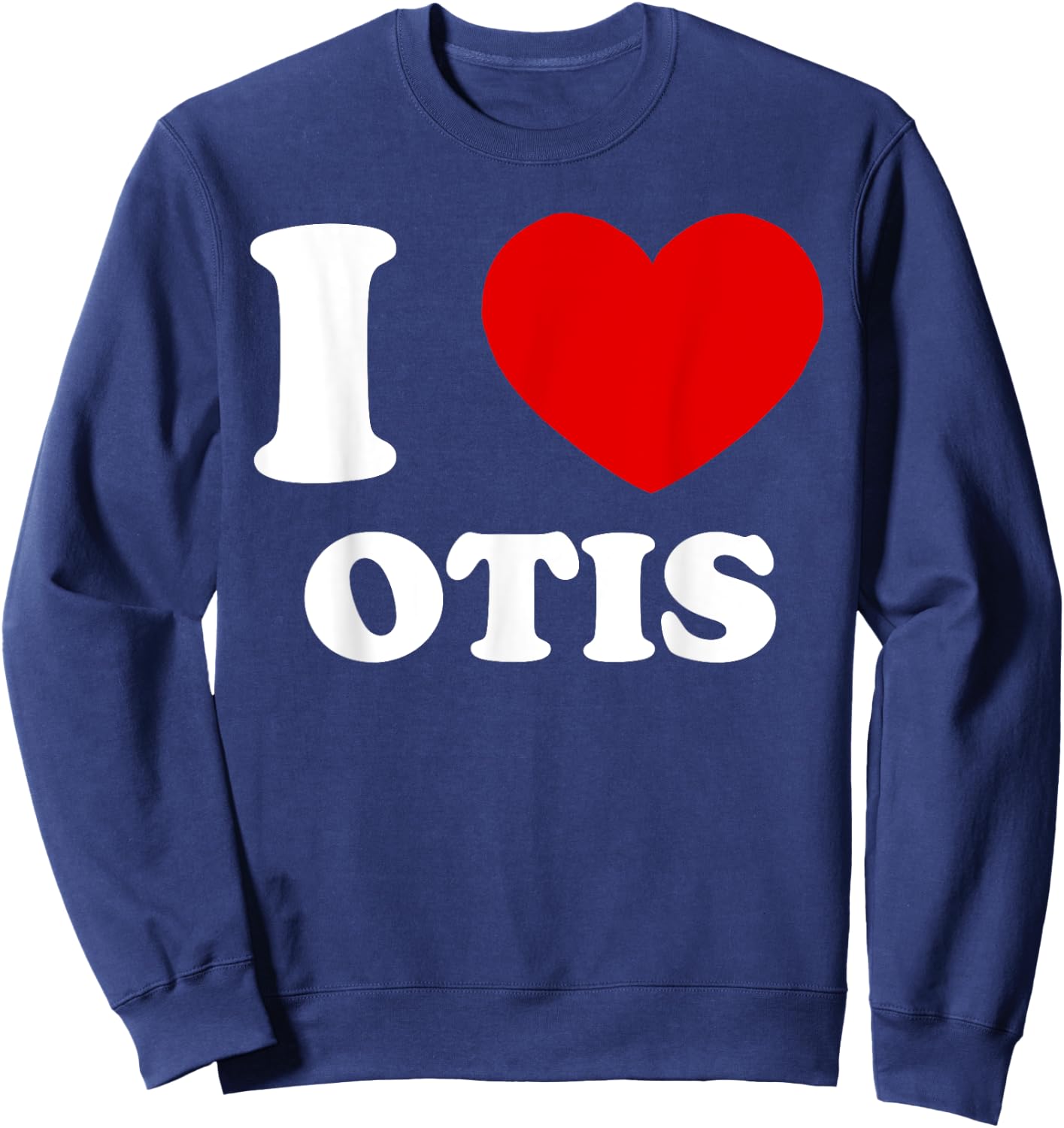 I Love Otis I Heart Otis Funny Otis Sweatshirt - Sweatshirt | Navy
