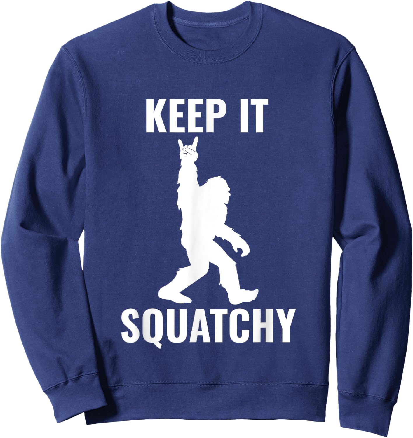 Keep it Squatchy Bigfoot Yeti Sasquatch Funny Sweatshirt - Sweatshirt | Navy