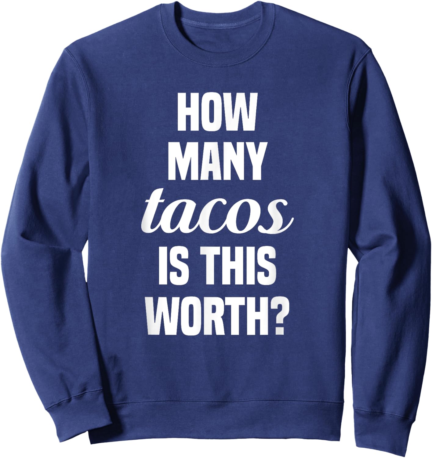 How Many Tacos Is This Worth? Funny Workout Gym Motivation Sweatshirt - Sweatshirt | Navy