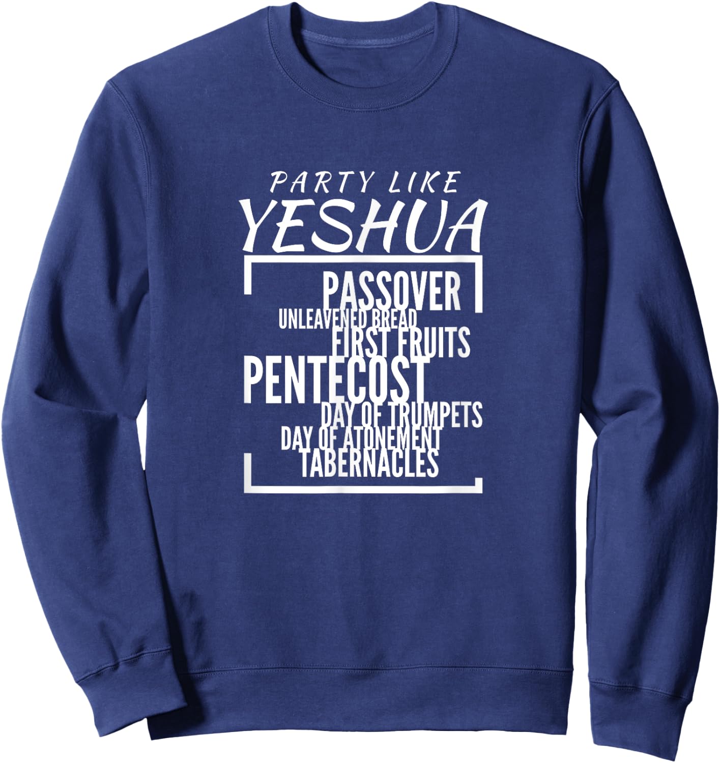 Party Like Yeshua Feasts of Lord, Torah Observant Followers Sweatshirt - Sweatshirt | Navy