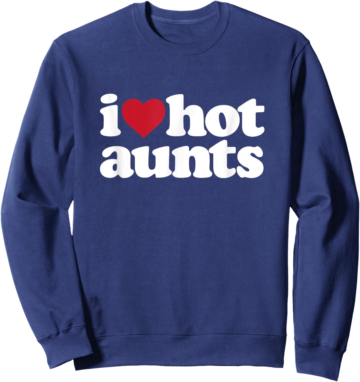 I Heart Hot Moms - I love Hot Aunts Sweatshirt - Sweatshirt | Navy