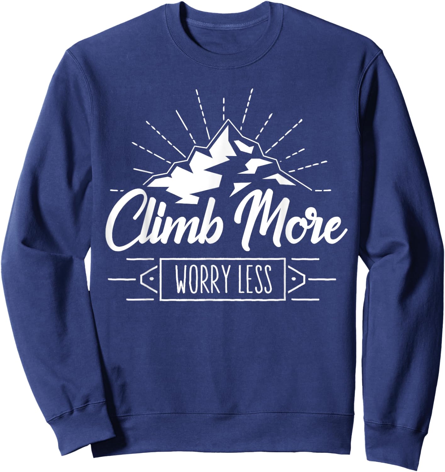 Rock Climbing Mountain Climber Nature I Climb More Sweatshirt - Sweatshirt | Navy