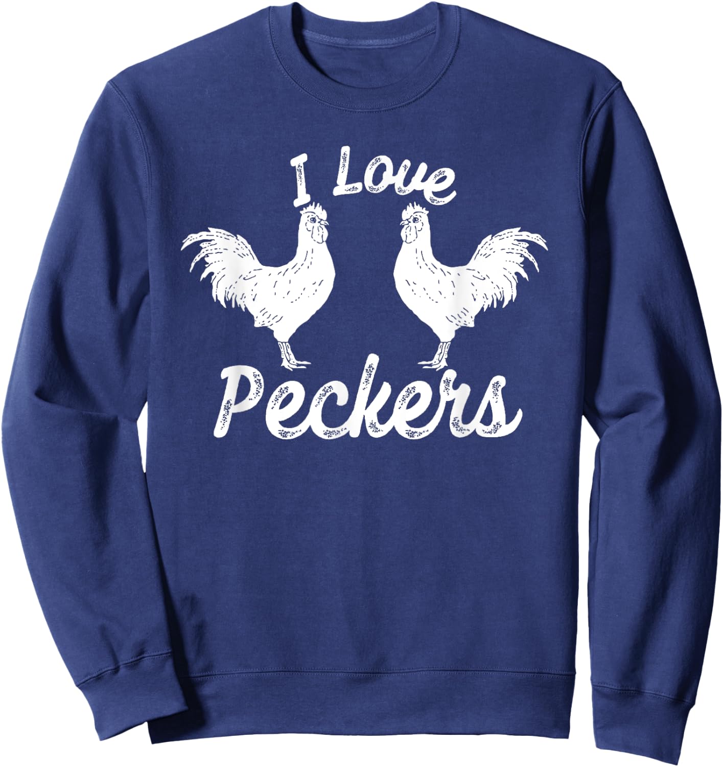 I Love Peckers Funny Chicken Sweatshirt - Sweatshirt | Navy