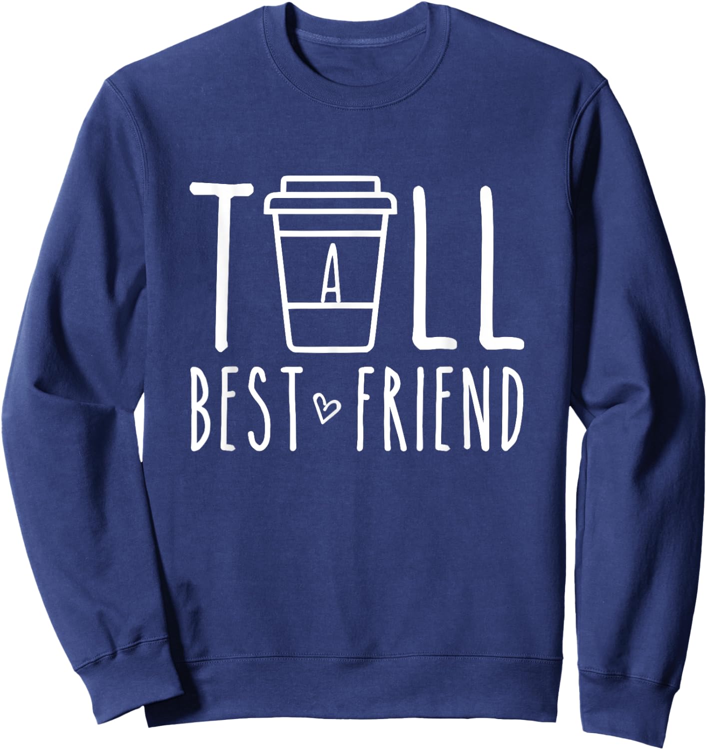 Tall Best Friend Matching BFF Gifts For 2 Two Besties Coffee Sweatshirt - Sweatshirt | Navy