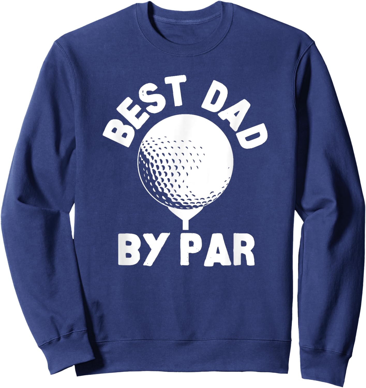 Best Dad By Par Golfball Golfing Humor Sweatshirt - Sweatshirt | Navy