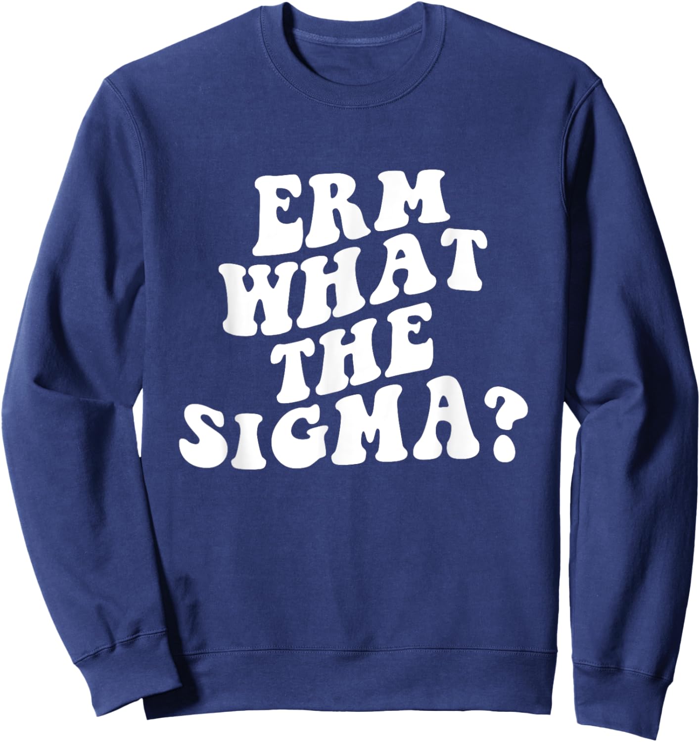 Erm What The Sigma Funny Brainrot Saying Sweatshirt - Sweatshirt | Navy