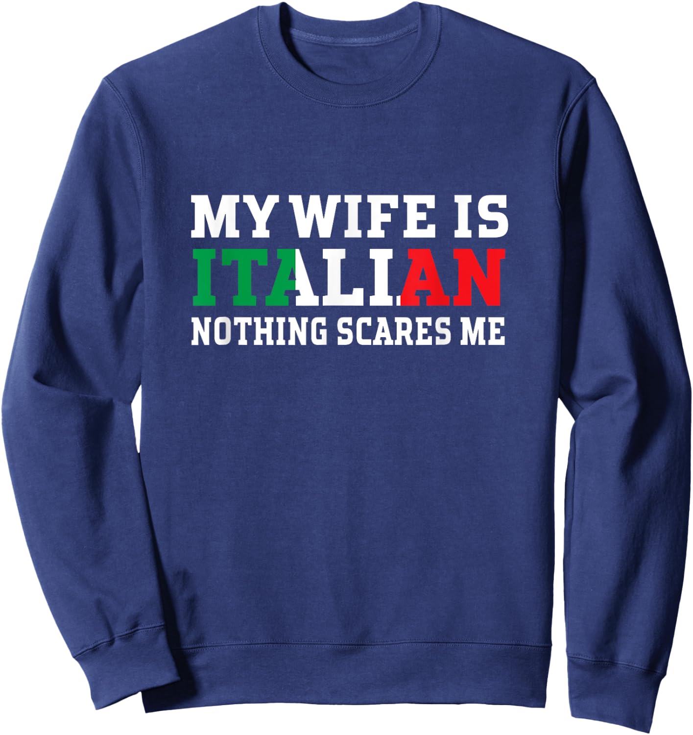My Wife Is Italian Nothing Scares Me Husband Sweatshirt - Sweatshirt | Navy