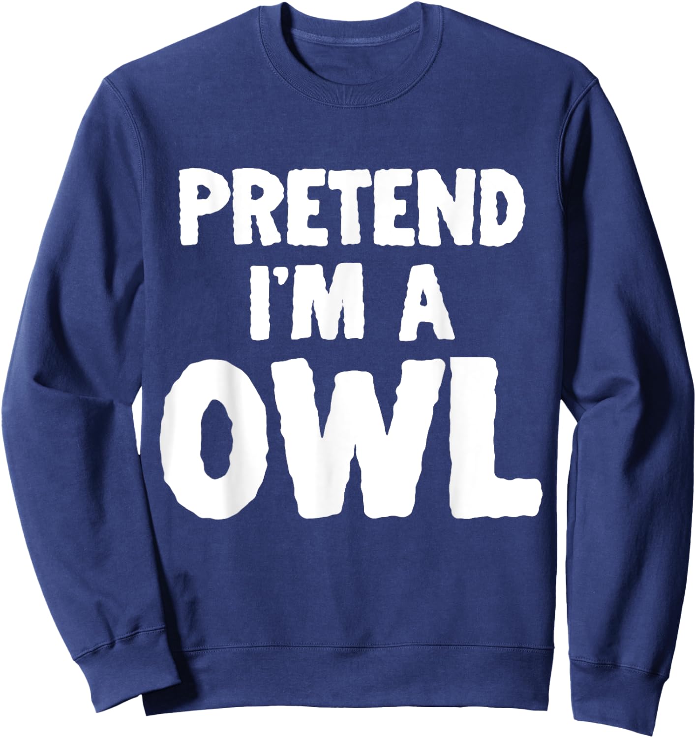 Pretend I'm A Owl Funny Halloween Costume Humor Sweatshirt - Sweatshirt | Navy