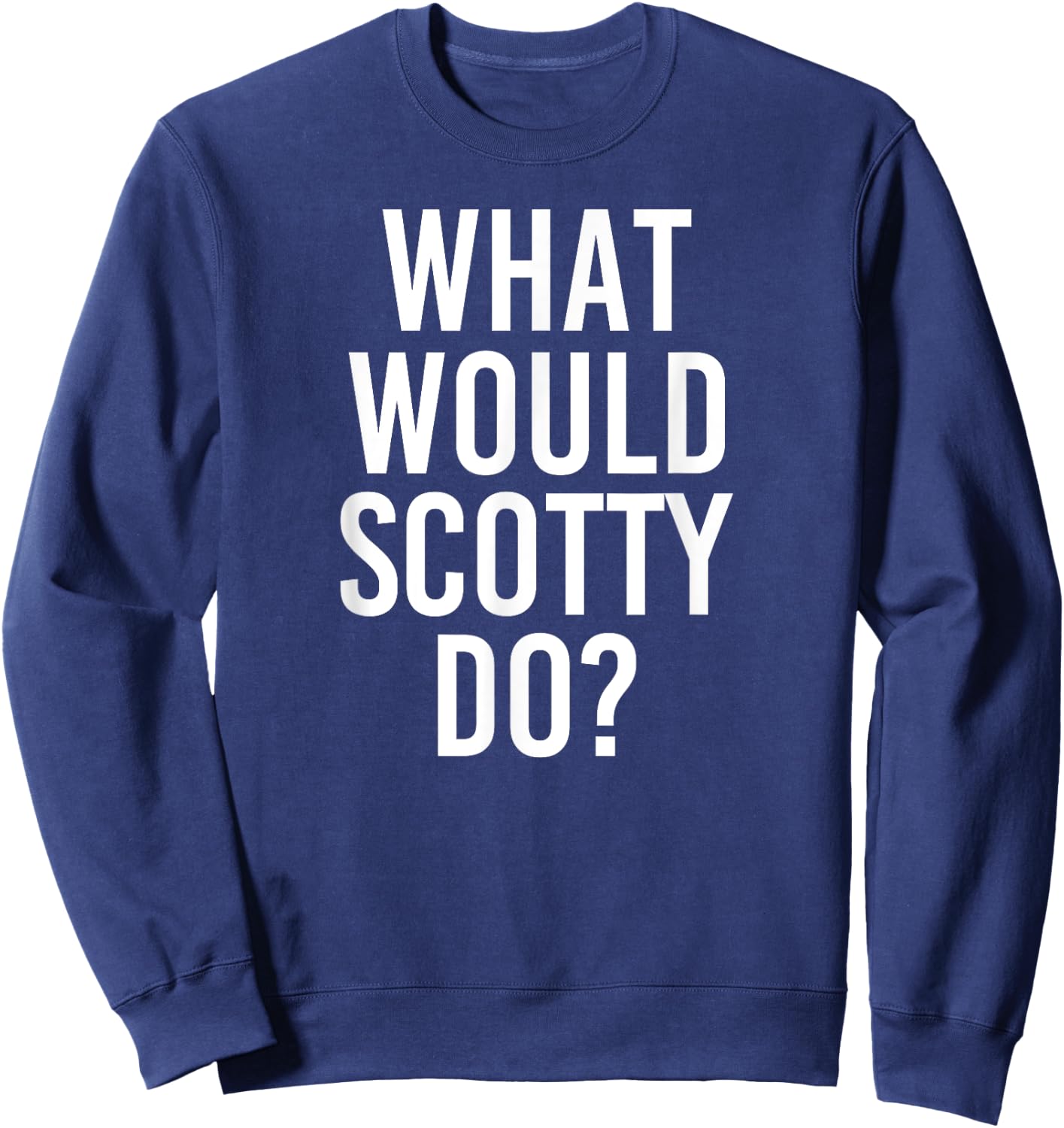 What Would SCOTTY Do Funny Personalized Name Joke Men Gift Sweatshirt - Sweatshirt | Navy