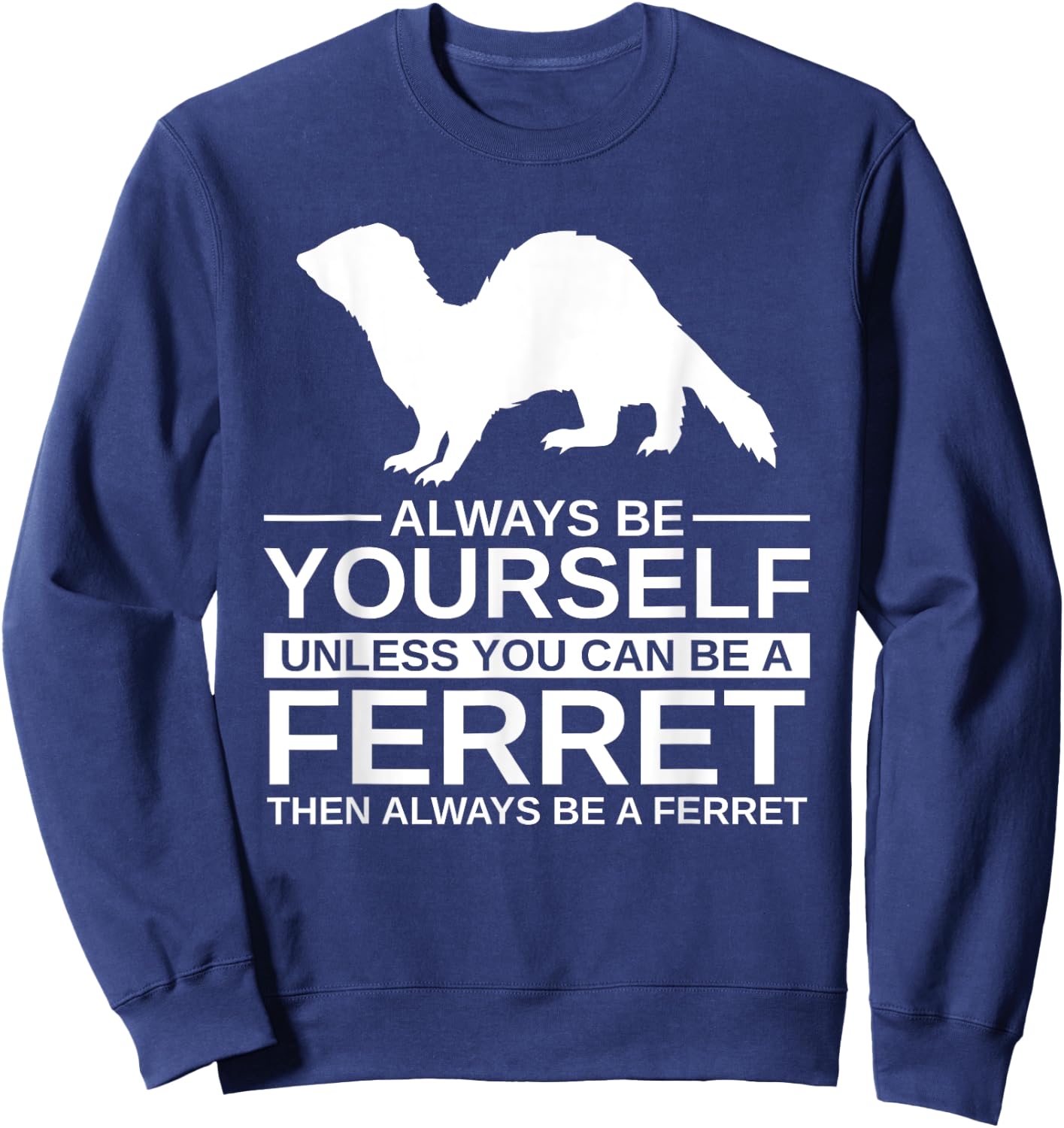Always Be Yourself Ferret Gift Women Weasel Pet Sweatshirt - Sweatshirt | Navy