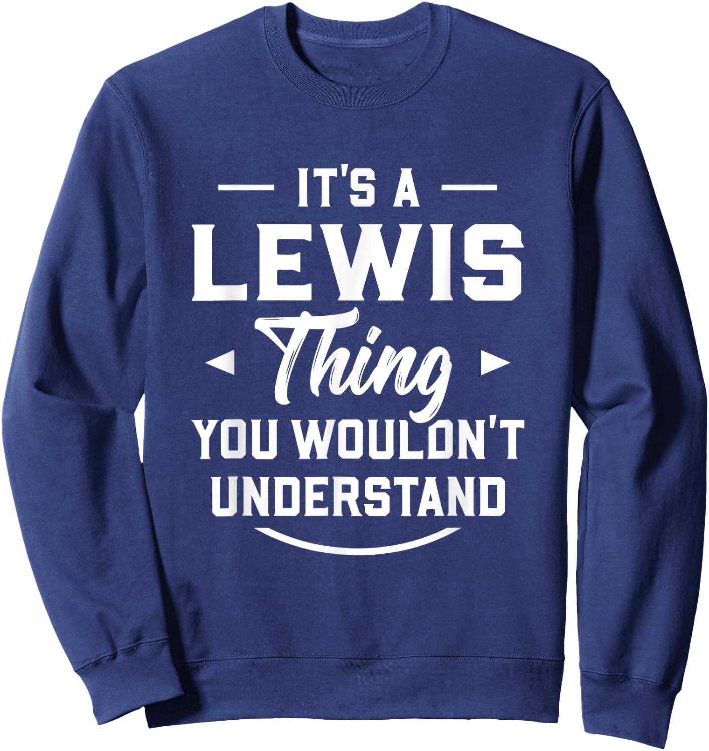 It's A Lewis Thing You Wouldn't Understand - Name Surname Sweatshirt - Sweatshirt | Navy