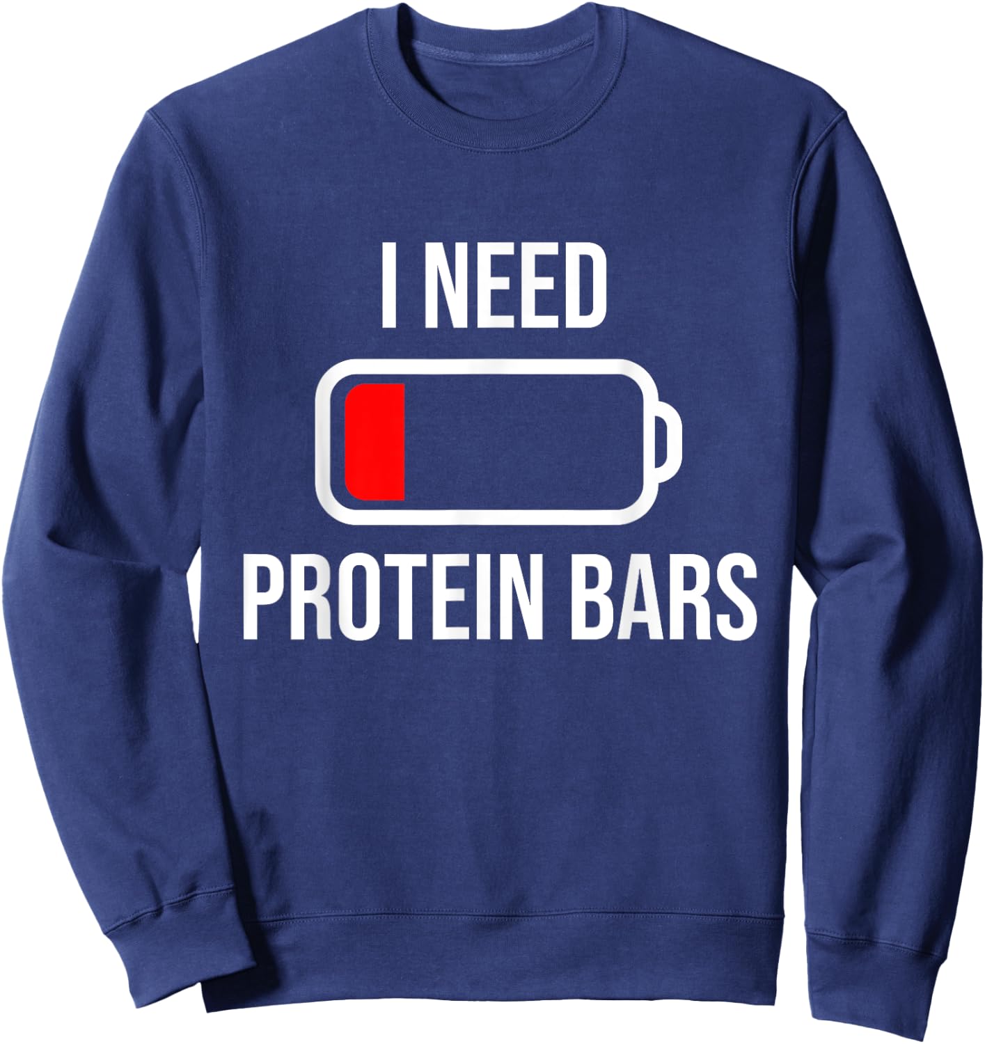 I Need Protein Bars - Eat Cooking Fitness Funny Food Gym Sweatshirt - Sweatshirt | Navy