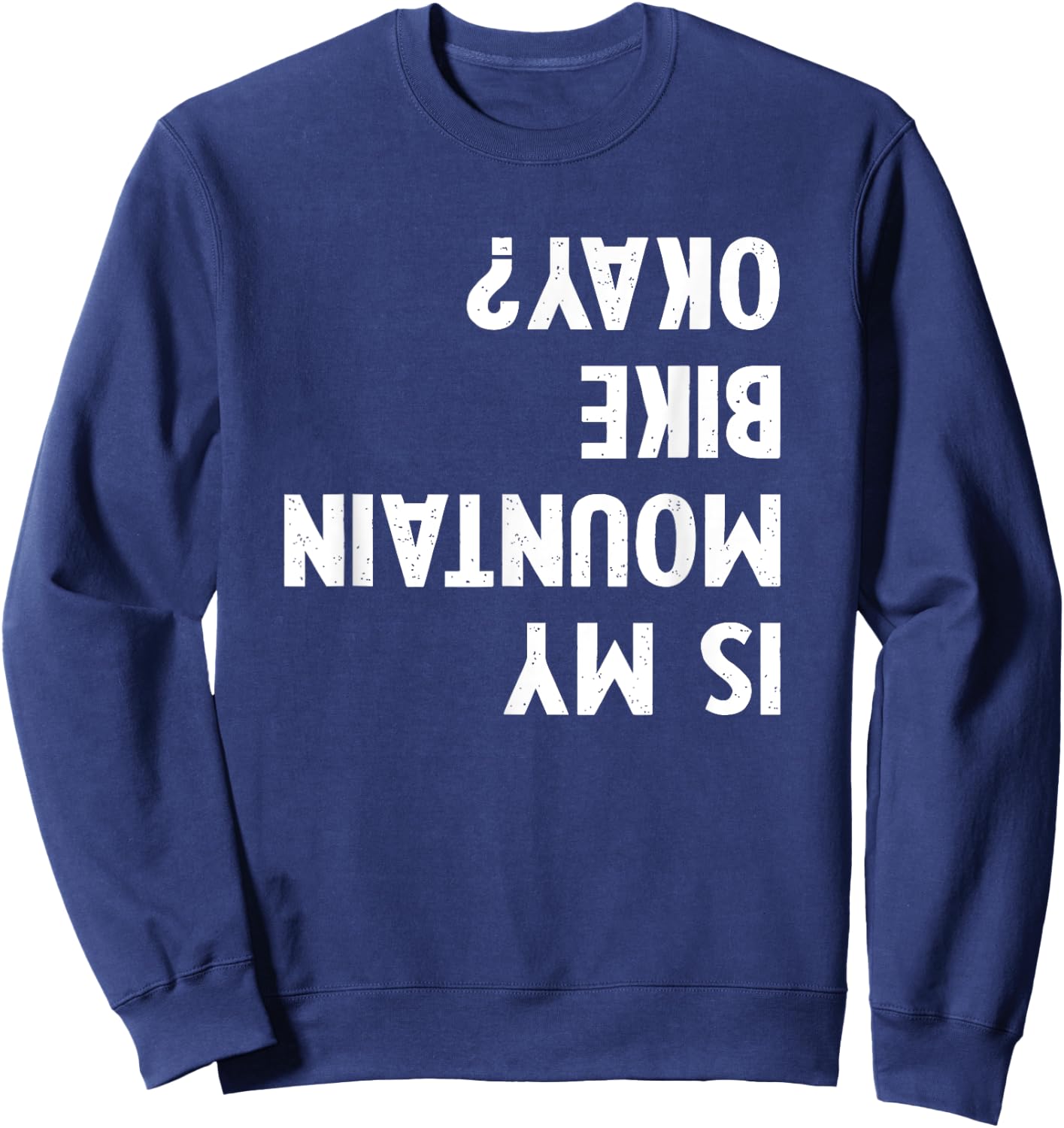 Mountain Bike Gifts Women kid Is My Mtb Okay Biking Sweatshirt - Sweatshirt | Navy