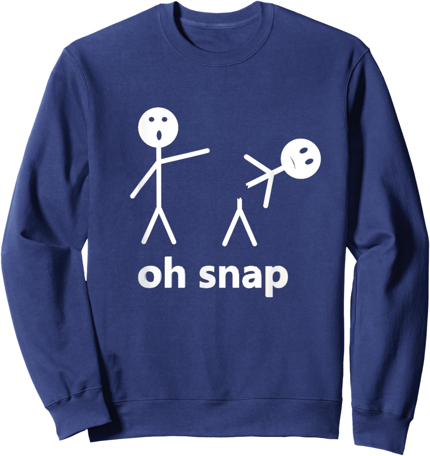 Oh Snap Funny Stick Figure Hilarious Sarcastic Humor Saying Sweatshirt - Sweatshirt | Navy