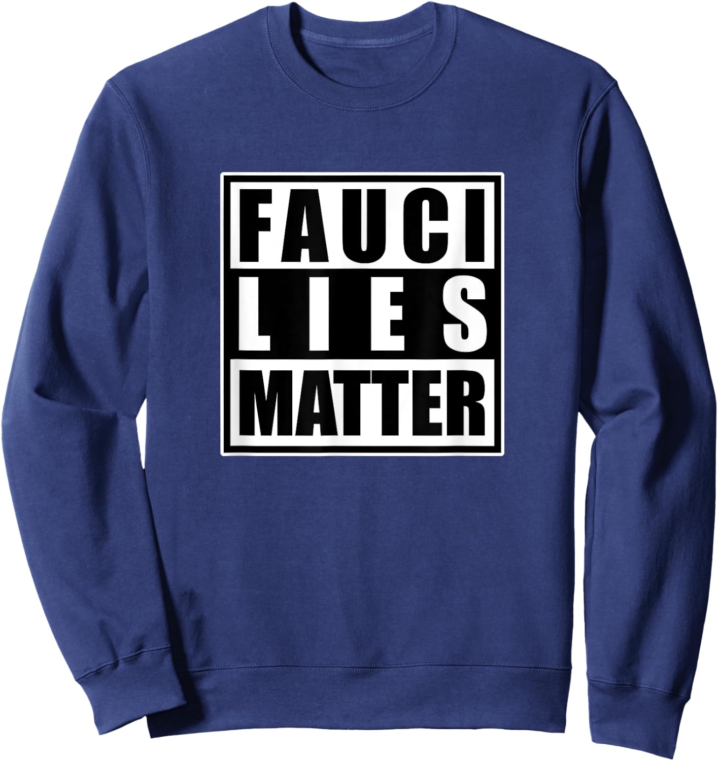 Doctor Lousy Fauci Swag: Anti-Fauci Fauci Lies Matter Sweatshirt - Sweatshirt | Navy