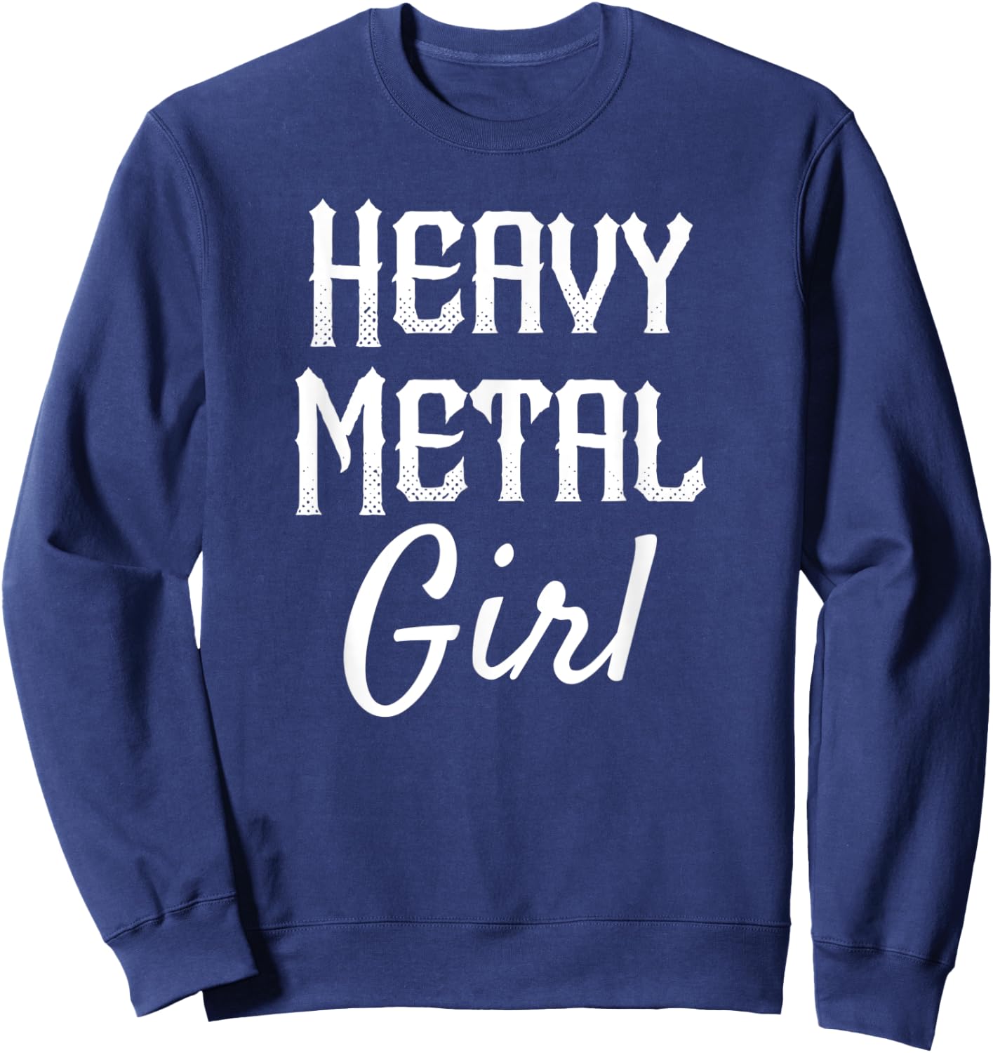 Heavy Metal Girl Shirt, Rock Shirt For Heavy Metal Girl Sweatshirt - Sweatshirt | Navy