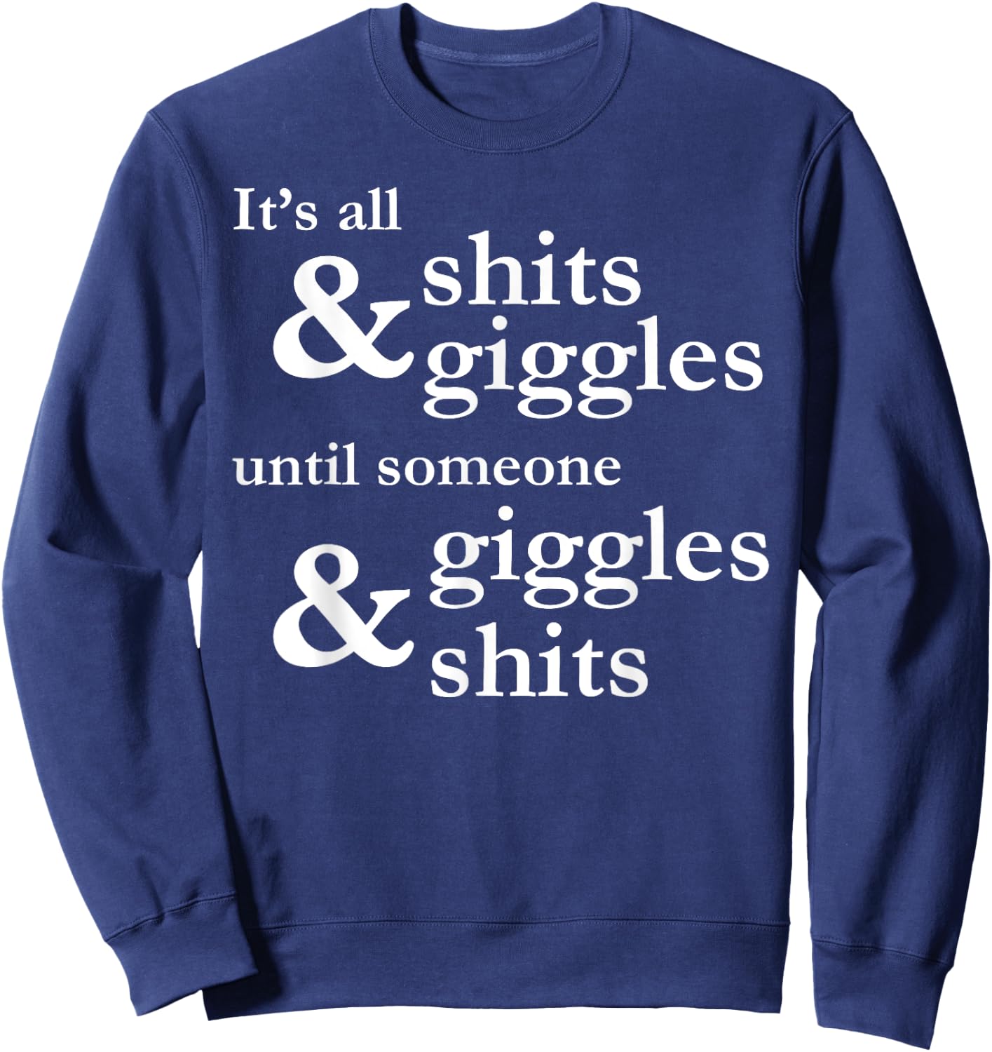It's all shits and giggles until someone giggles and shits Sweatshirt - Sweatshirt | Navy
