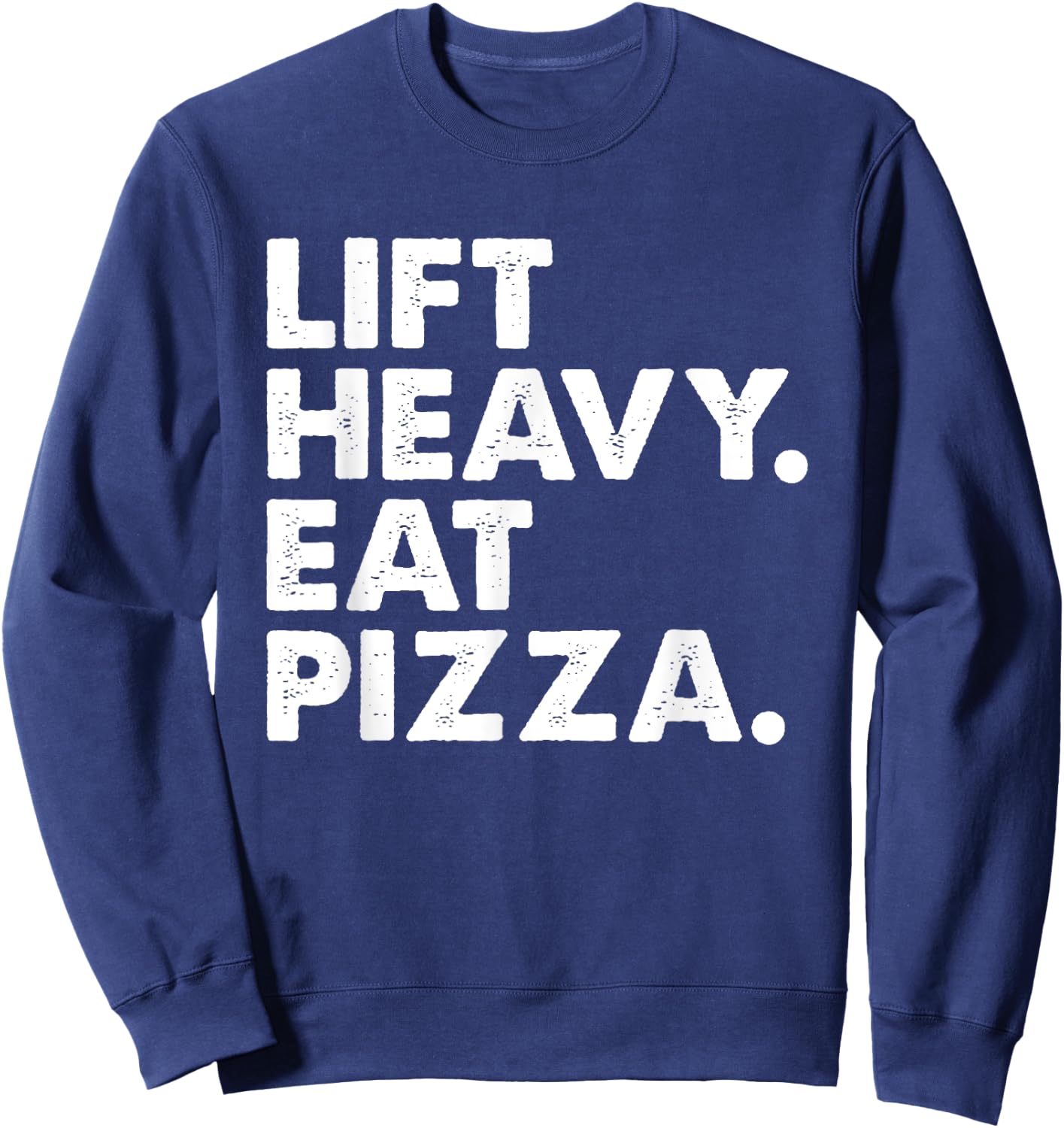 Lift Heavy Eat Pizza Gym Fitness Funny Pizza Lovers Cool Sweatshirt - Sweatshirt | Navy