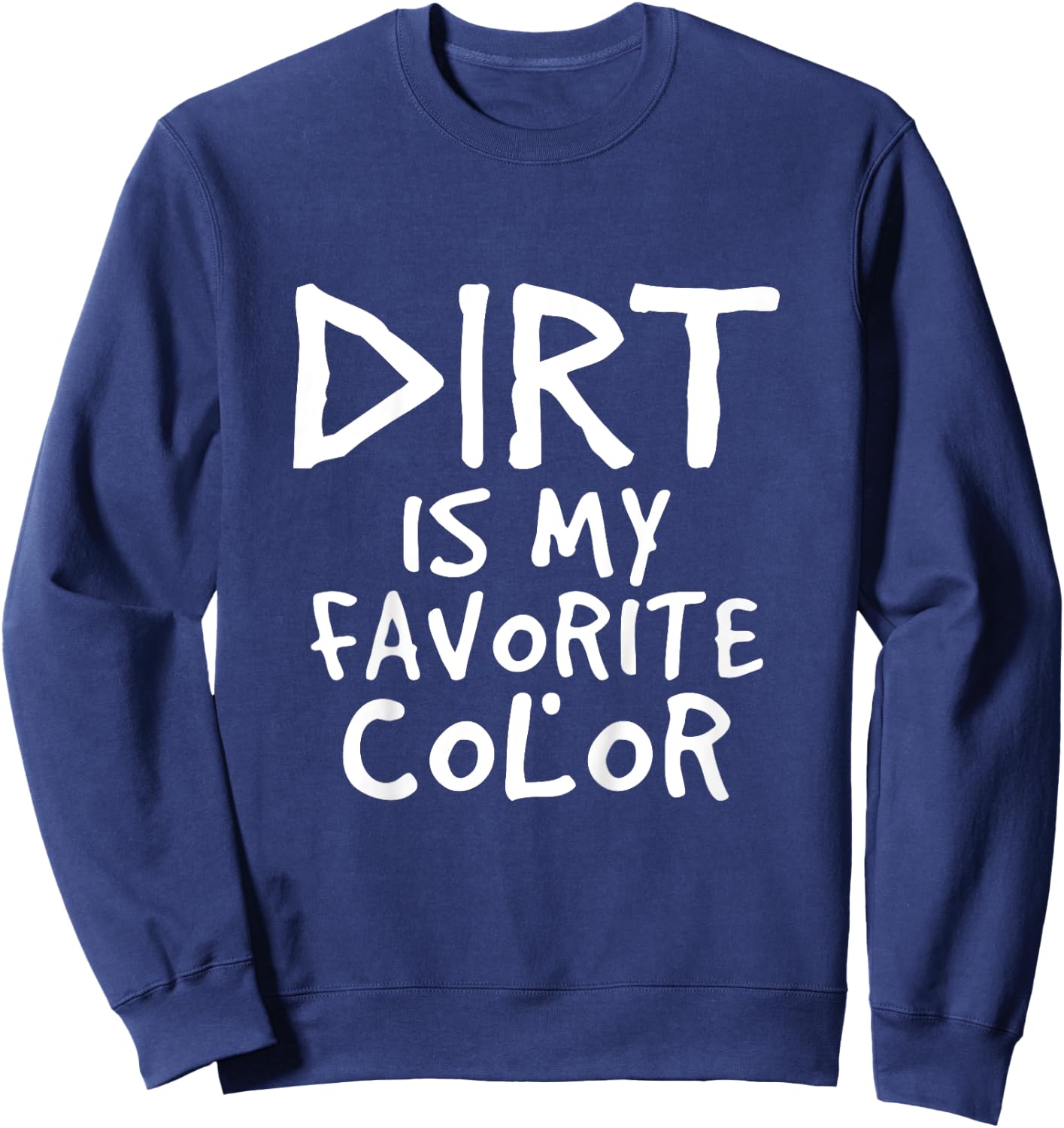 Dirt Is My Favorite Color Sarcastic Baby Children Toddler Sweatshirt - Sweatshirt | Navy