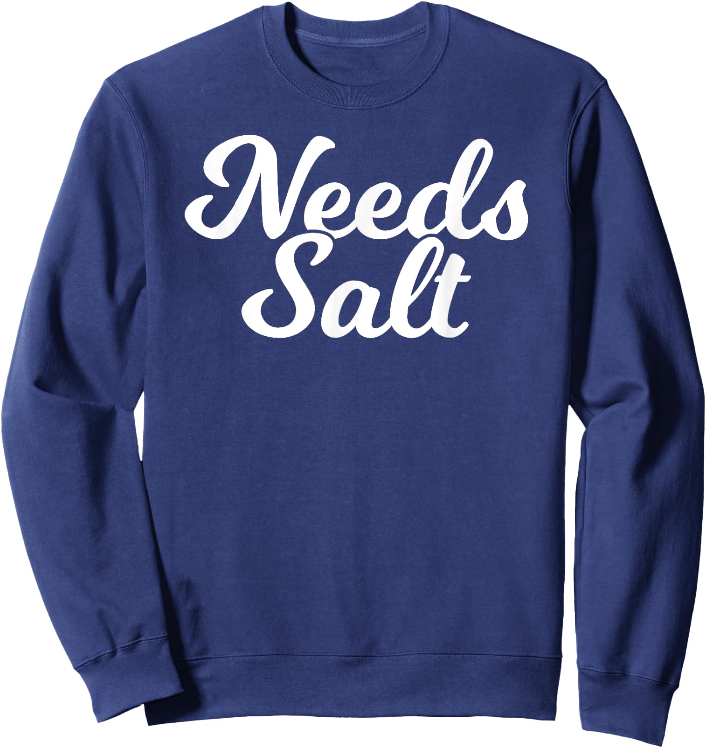 Needs Salt Funny Food Chef Cooking Sweatshirt - Sweatshirt | Navy
