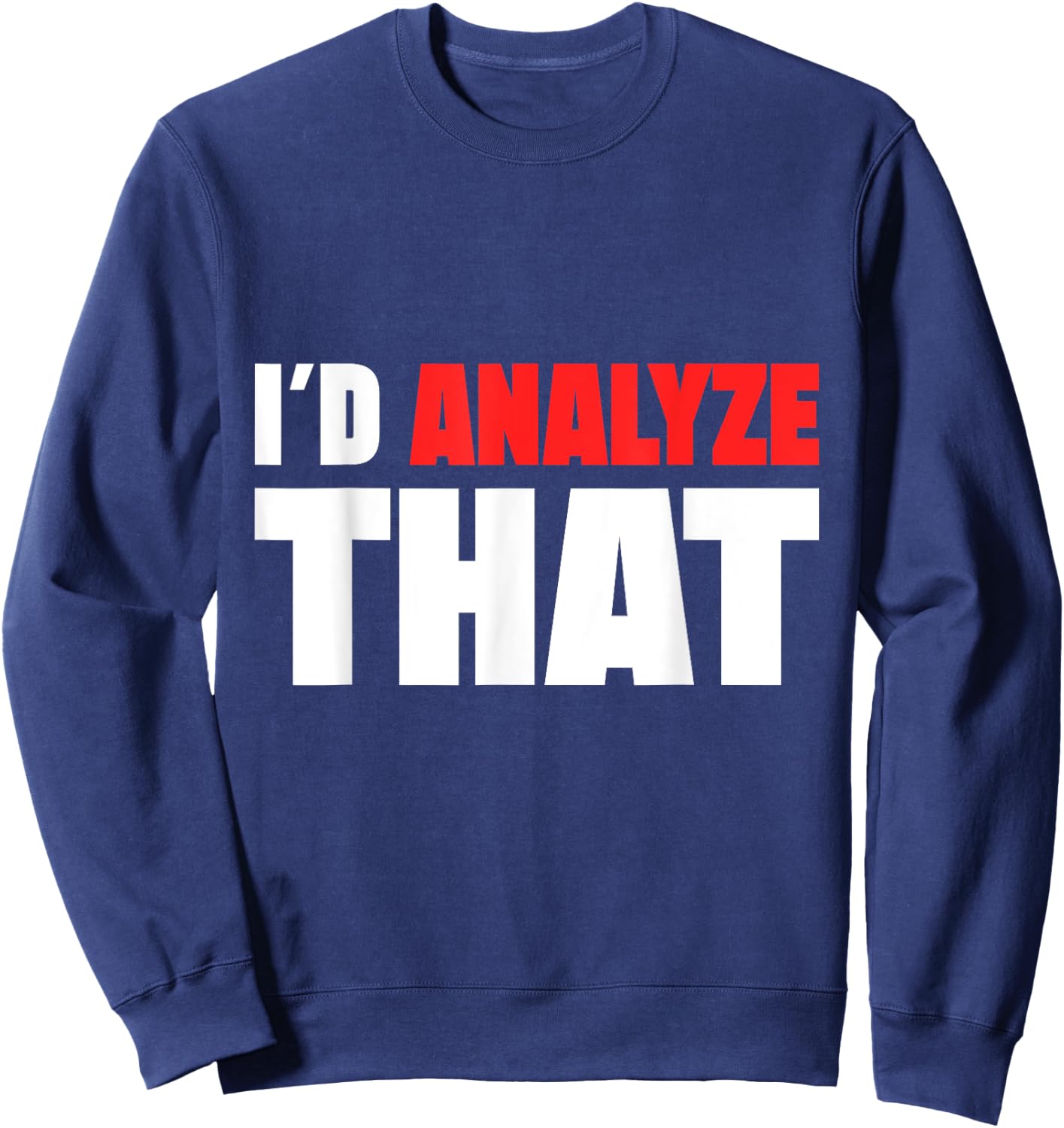 I ´d Analyze That Forensic Analyst Crime Lab Sweatshirt - Sweatshirt | Navy