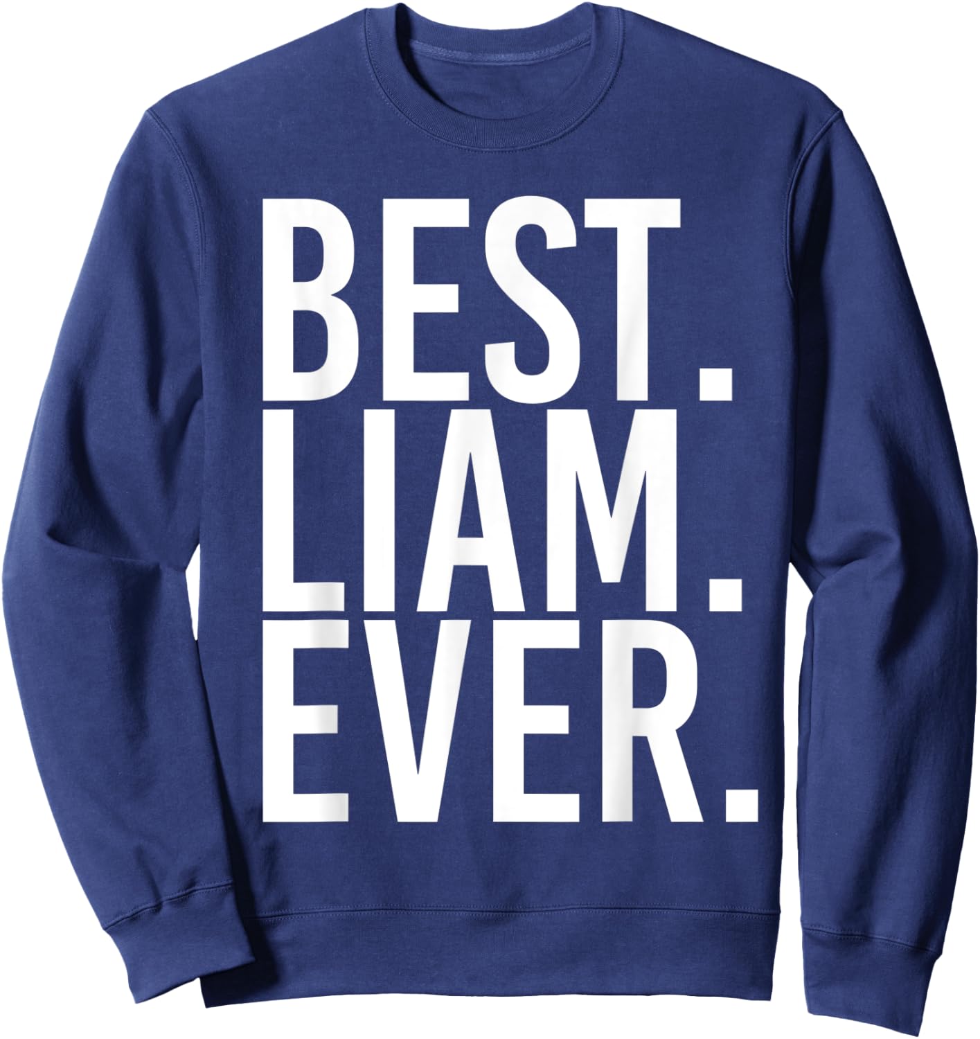 BEST. LIAM. EVER. Funny Personalized Name Joke Gift Sweatshirt - Sweatshirt | Navy