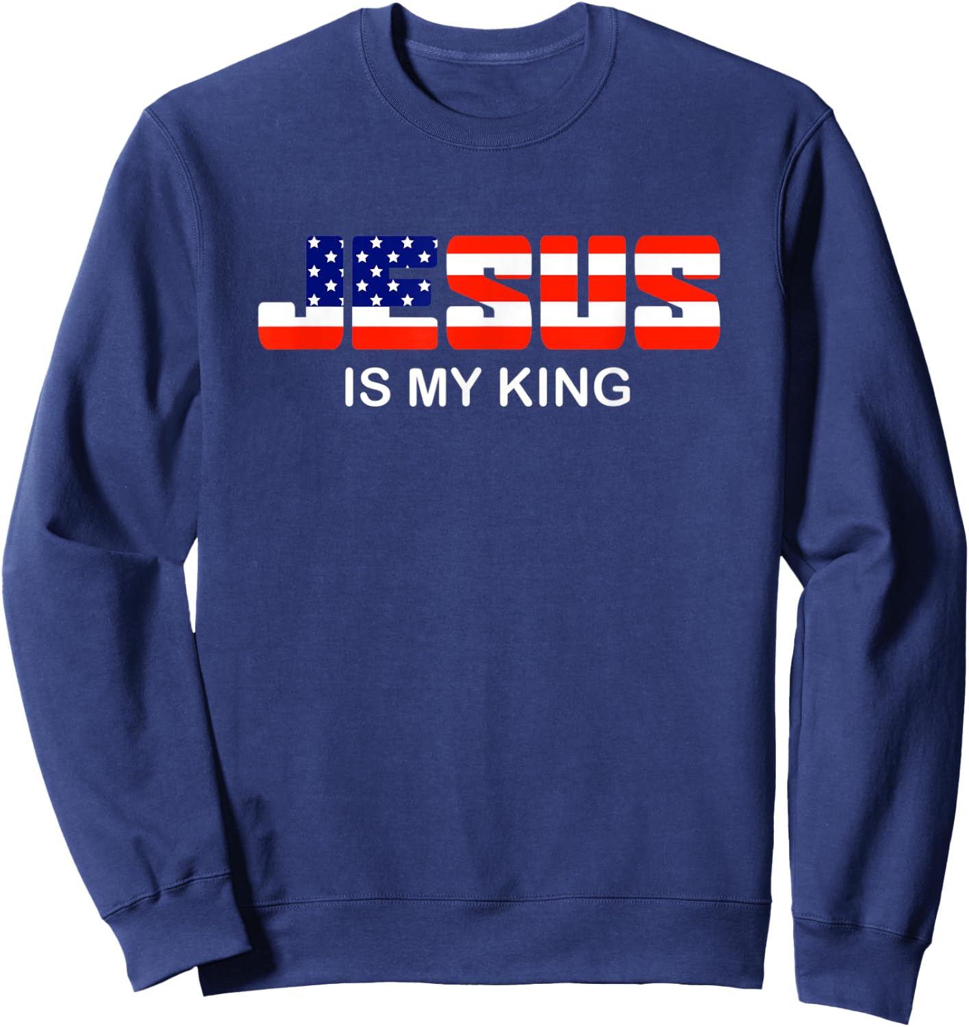 Jesus is my King | Jesus Christ Election Sign Christian Sweatshirt - Sweatshirt | Navy