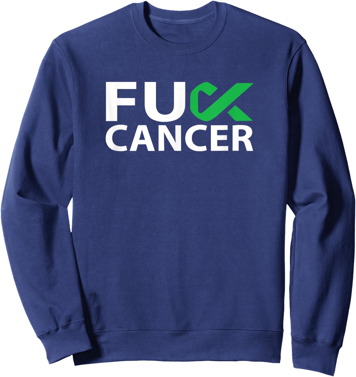 Fuck Liver Cancer F U FU Green Ribbon Cancer Awareness Sweatshirt - Sweatshirt | Navy