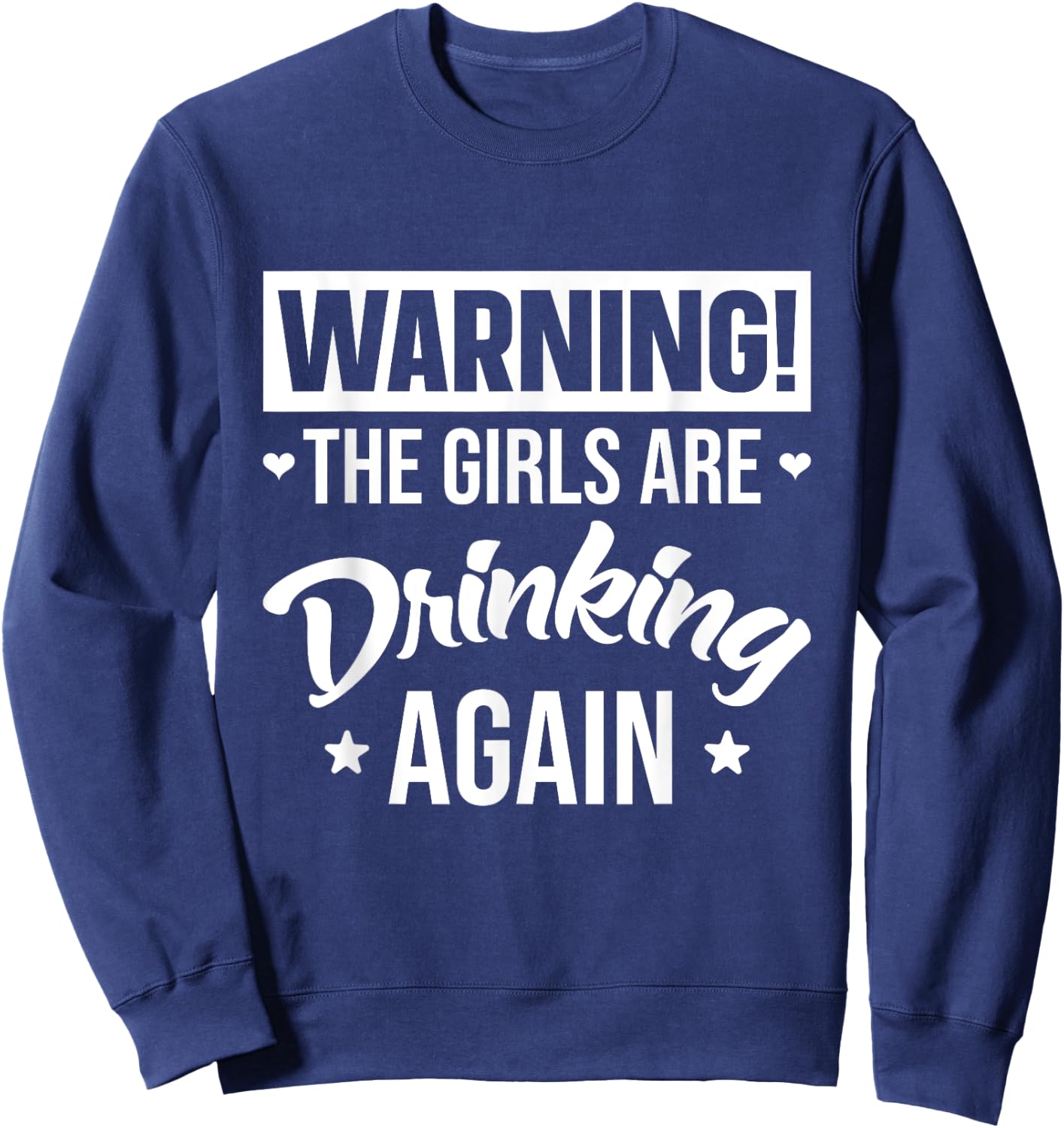 Warning The Girls are Drinking Again Sweatshirt - Sweatshirt | Navy