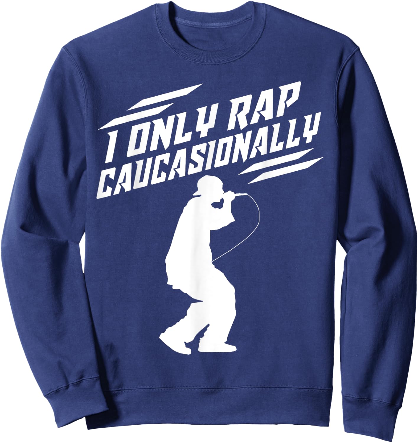 Funny I Rap Caucasionally Hip-Hop Rap Gift Men Cool Rapping Sweatshirt - Sweatshirt | Navy