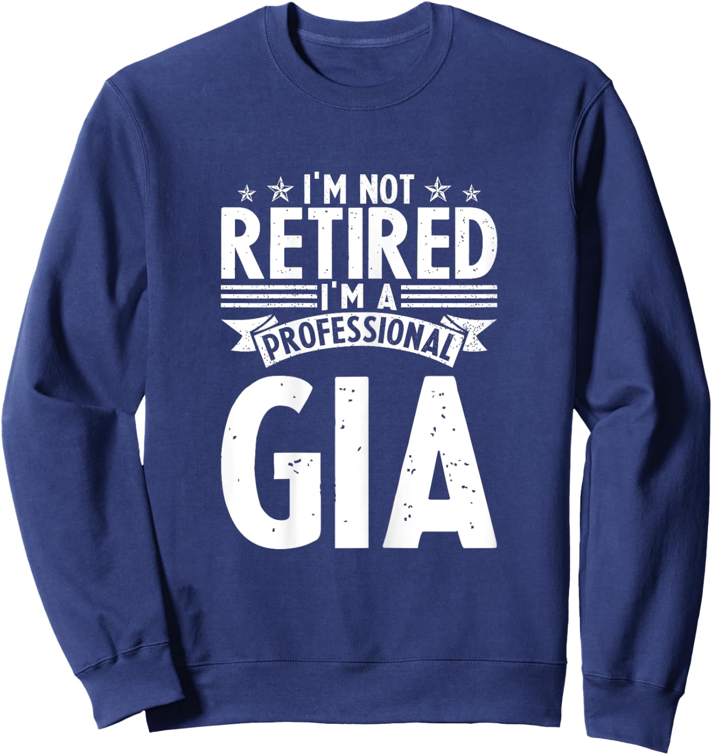 I am Not Retired I am a Professional Gia Vintage Mothers Sweatshirt - Sweatshirt | Navy