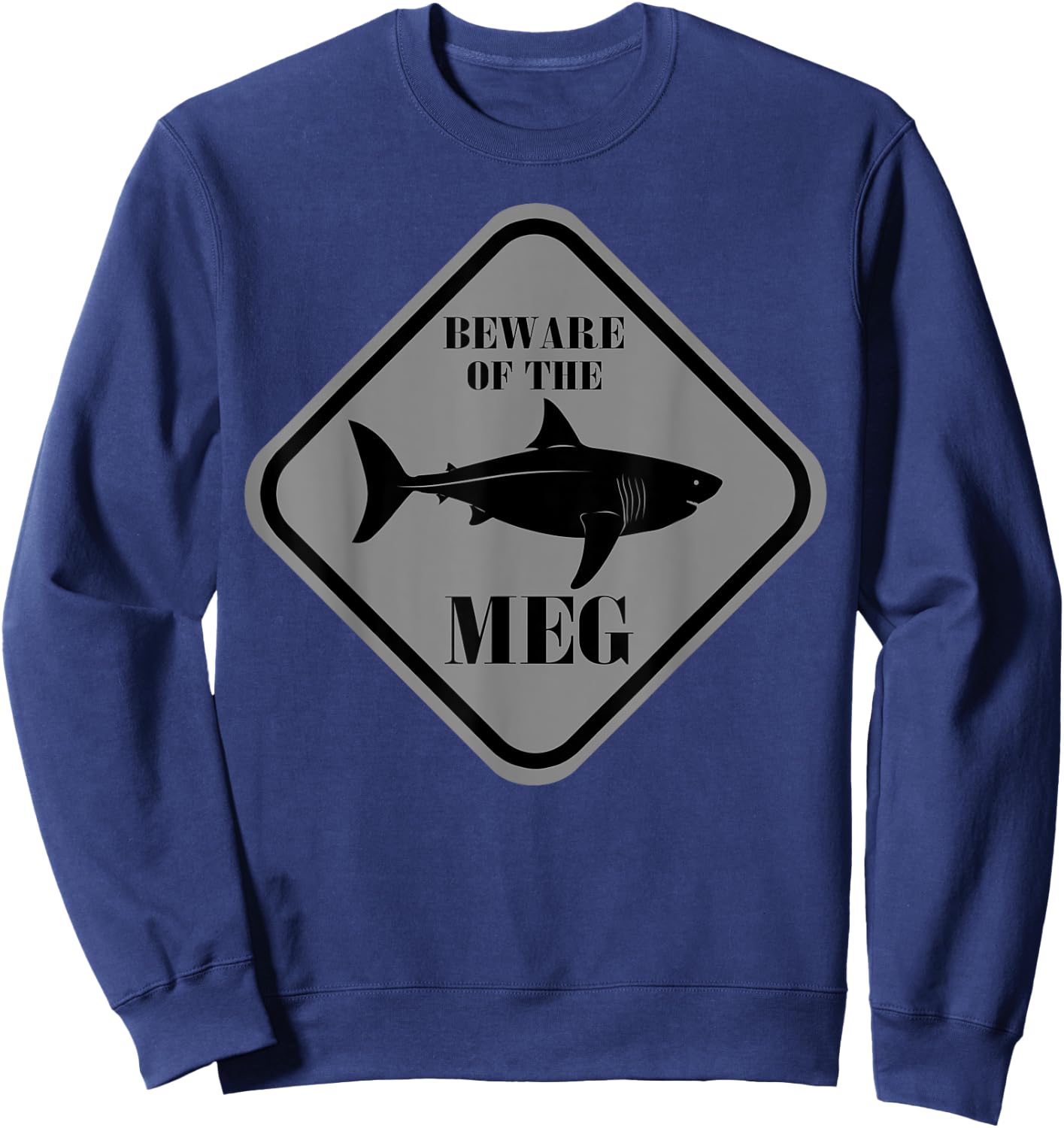 Beware Of The Meg Funny Warning Sign Megalodon Shark Lover Sweatshirt - Sweatshirt | Navy