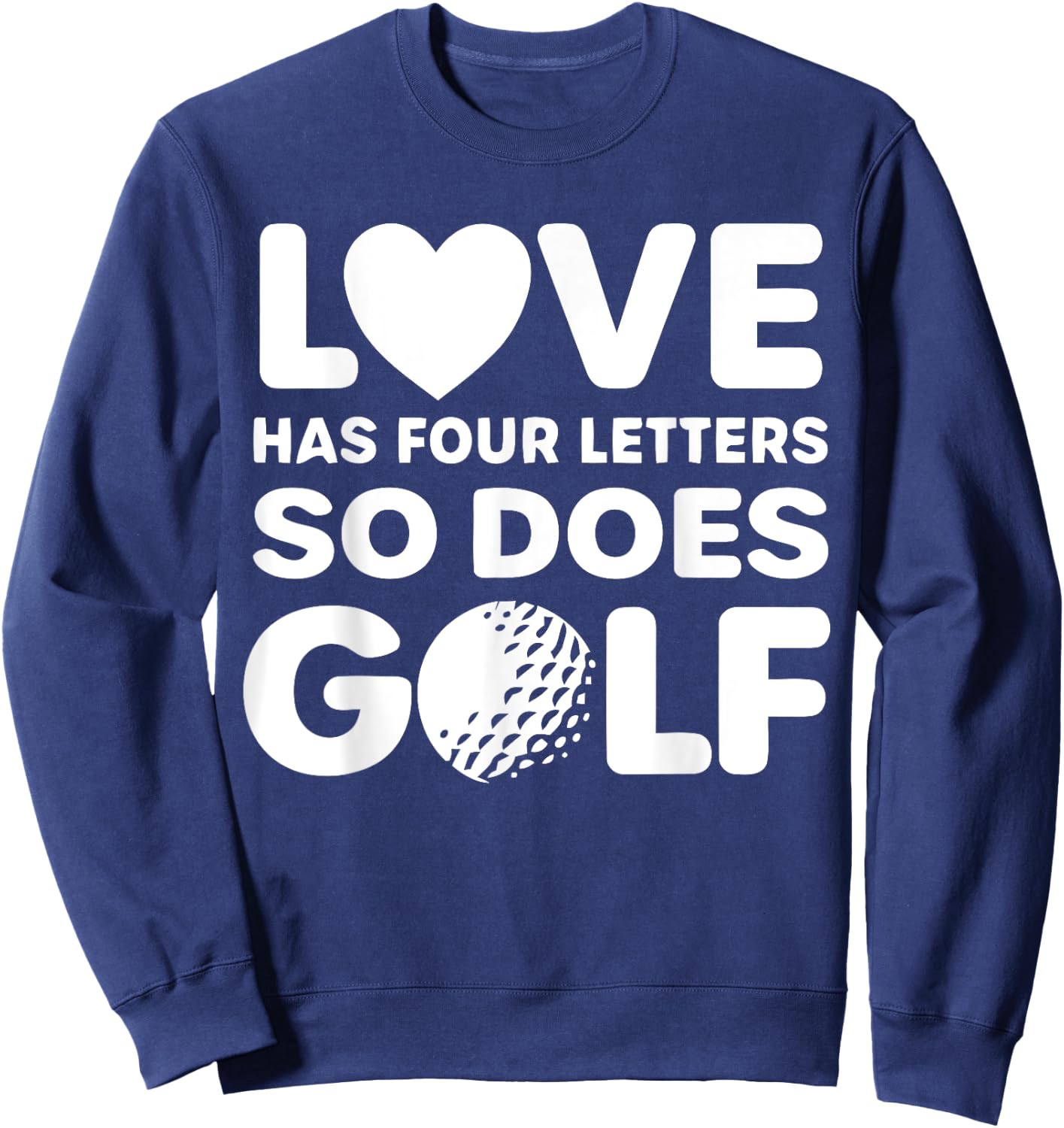 Love Has Four Letters So Does Golf Apparel Sweatshirt - Sweatshirt | Navy