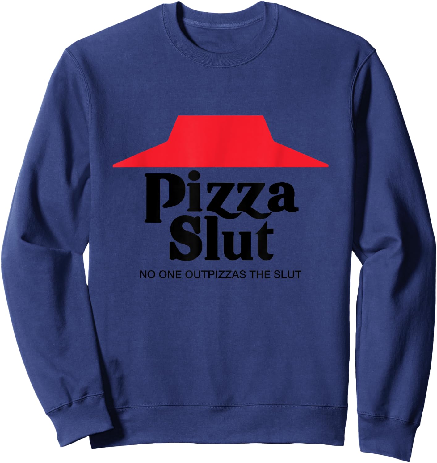 Pizza Slut - No One Outpizzas The Slut - Funny Pizza Sweatshirt - Sweatshirt | Navy