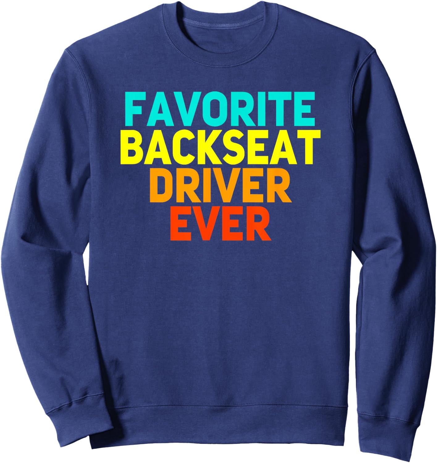 Best Backseat Driver Ever Sarcastic Quote Sayings Funny Gift Sweatshirt - Sweatshirt | Navy