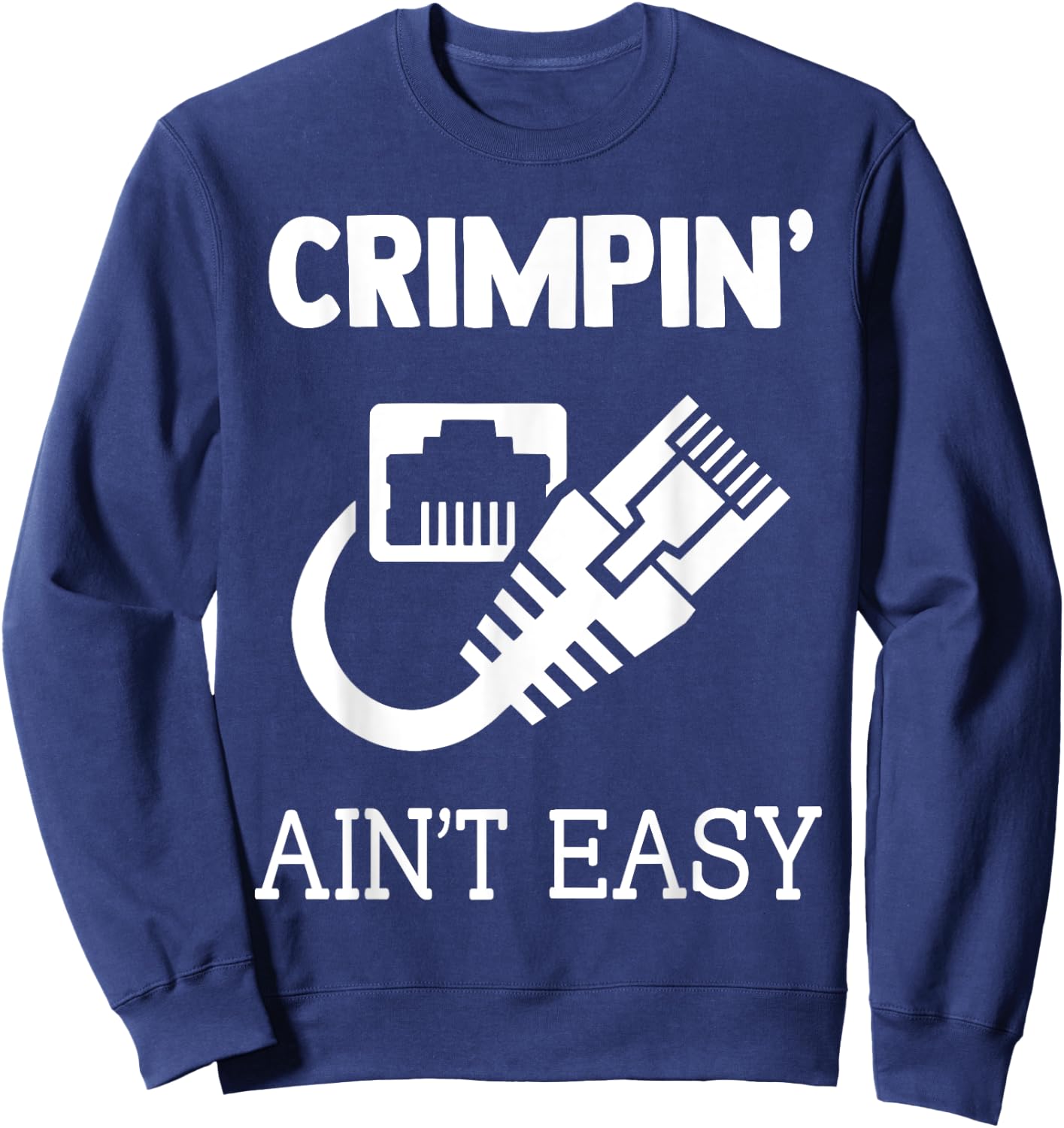 Crimpin Ain't Easy Funny Network Systems Engineer Sweatshirt - Sweatshirt | Navy