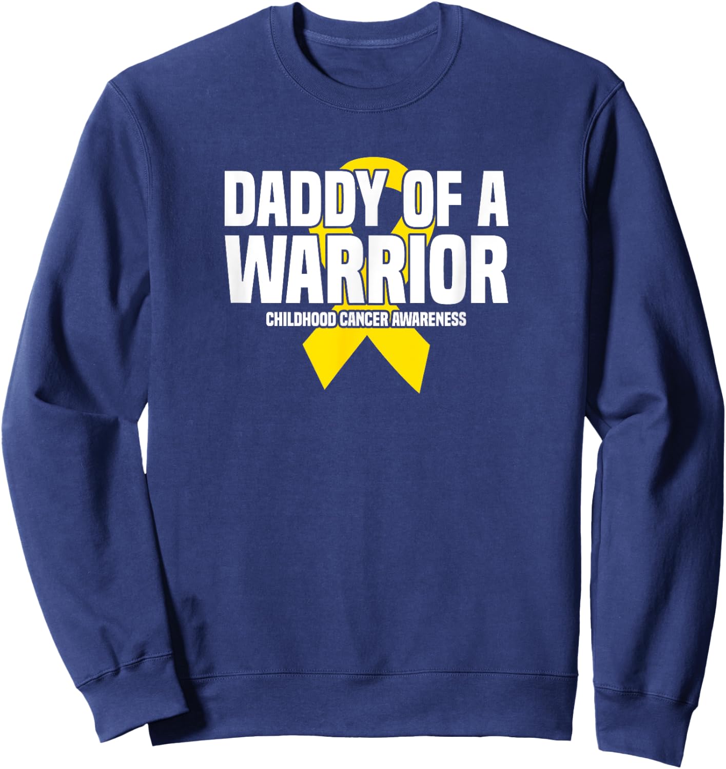 Daddy of a Warrior Yellow Ribbon Childhood Cancer Awareness Sweatshirt - Sweatshirt | Navy