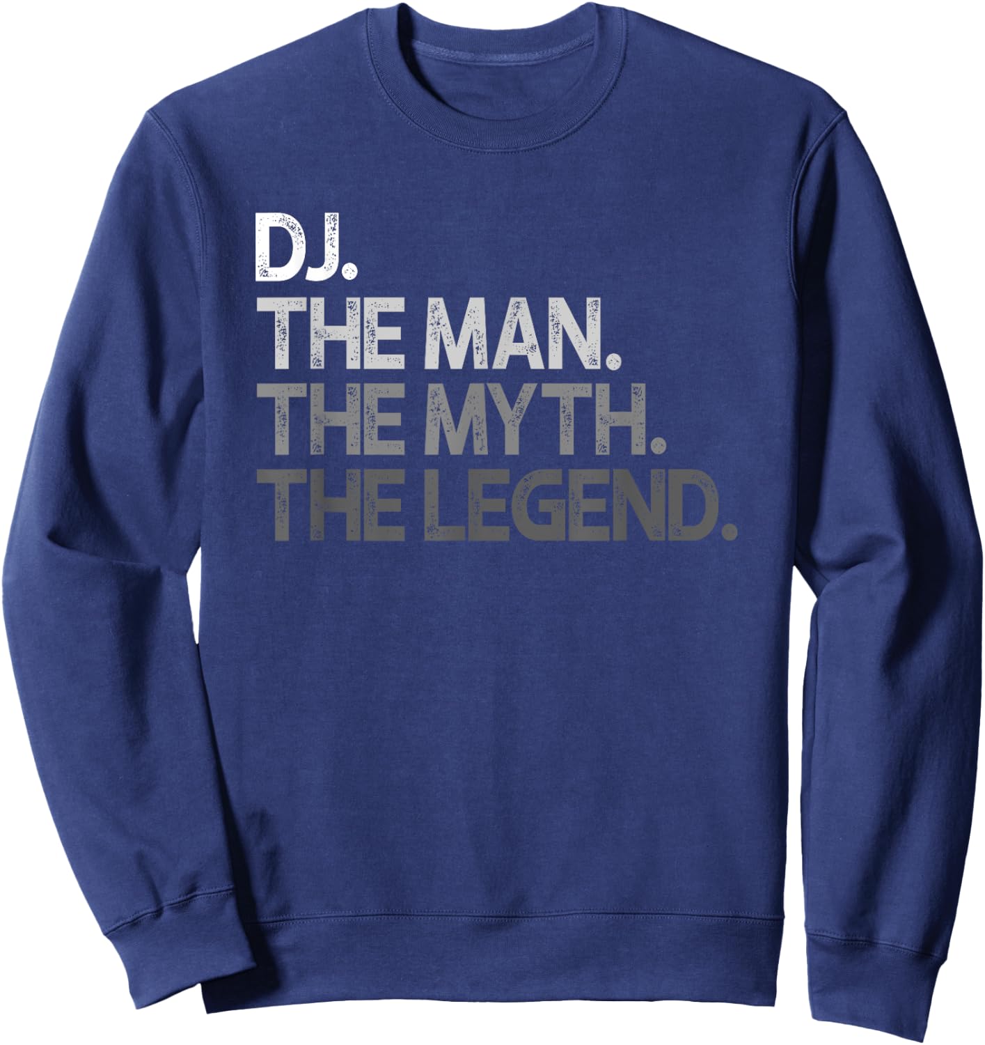DJ Disc Jockey The Man Myth Legend Gift Sweatshirt - Sweatshirt | Navy