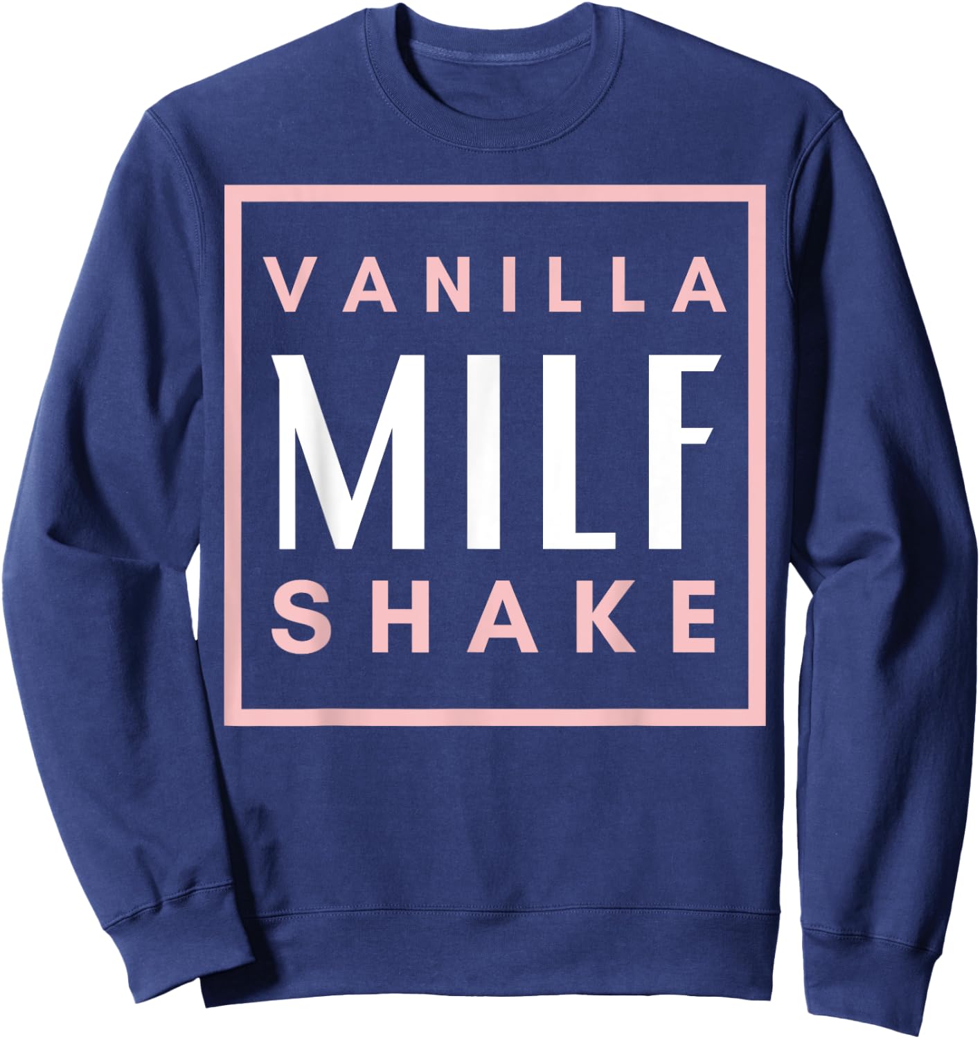 Vanilla Milf Shake - Hot Mom Milfshake for Mother's Day Sweatshirt - Sweatshirt | Navy