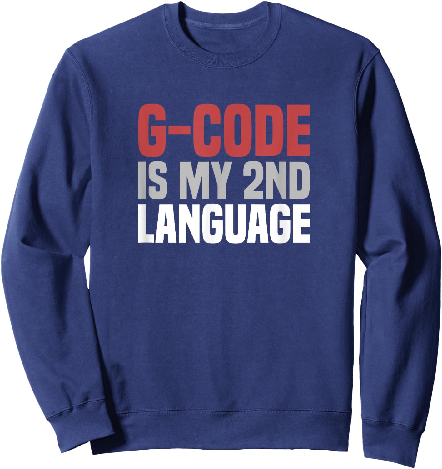 G-Code Is My Second Language CNC Machinist Sweatshirt - Sweatshirt | Navy