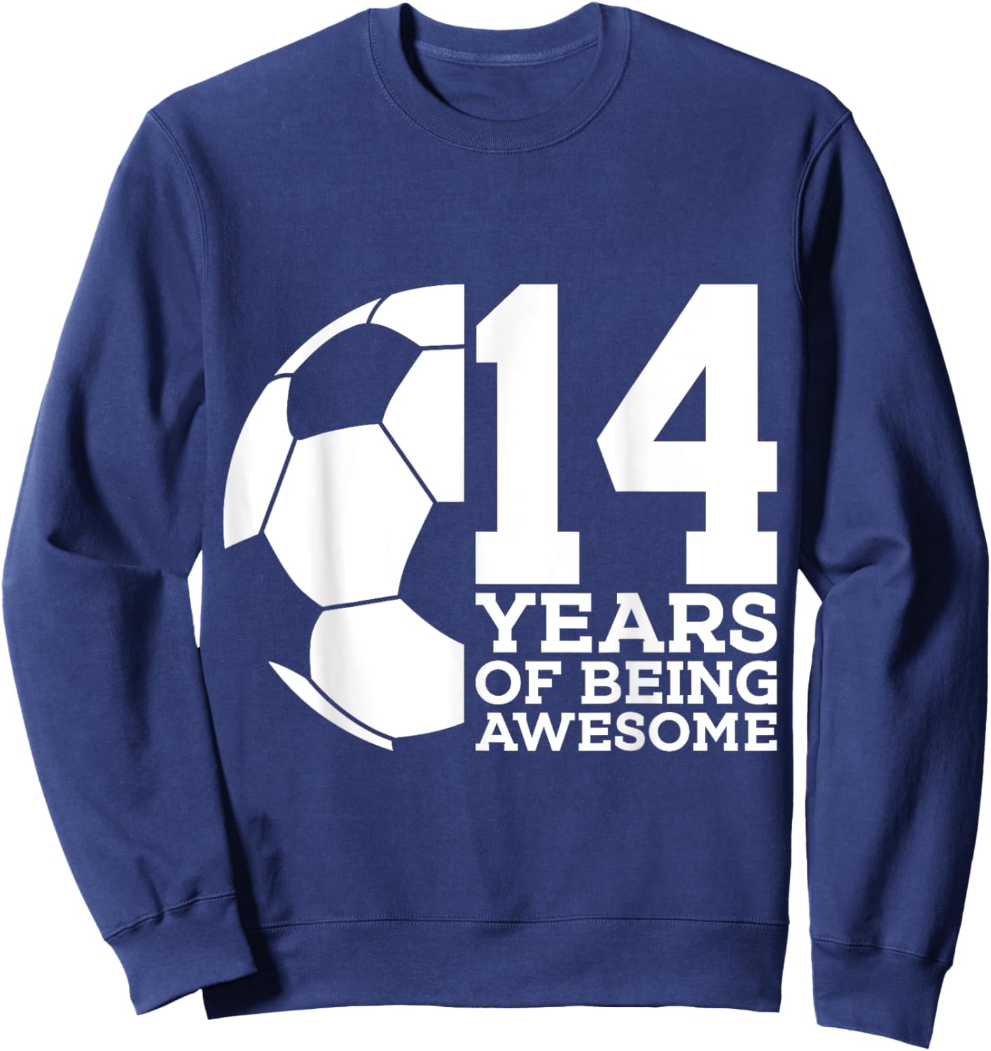 14 Years of Being Awesome Soccer 14th Birthday Sweatshirt - Sweatshirt | Navy