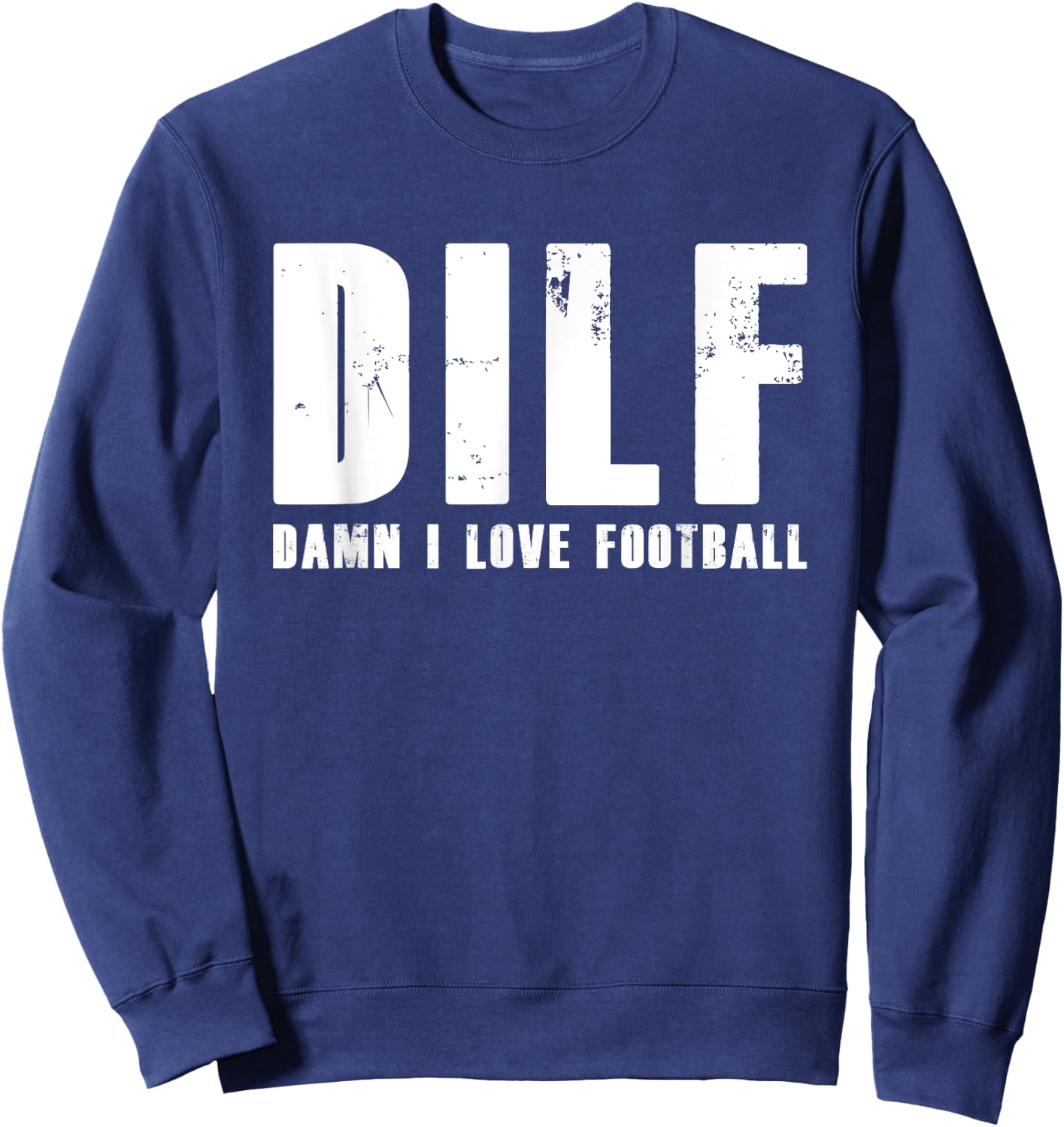 DILF Damn I Love Football American Team Sweatshirt - Sweatshirt | Navy