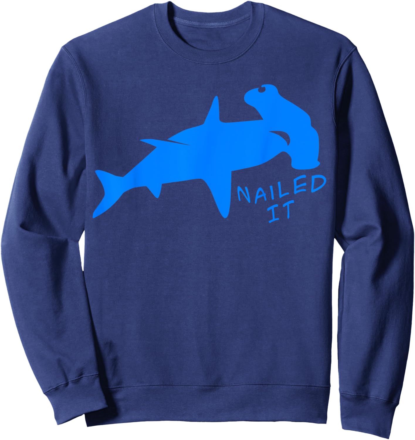 Nailed It Quote Hammerhead Shark Funny Men Women Sweatshirt - Sweatshirt | Navy