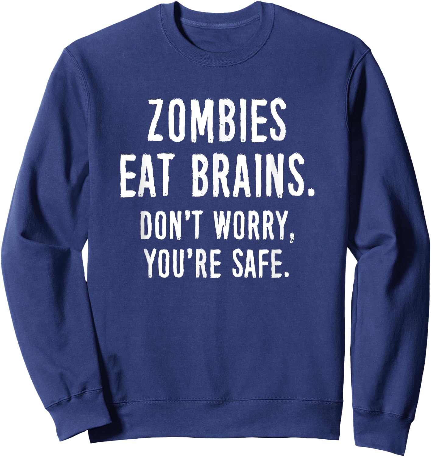 Zombies Eat Brains Don't Worry You're Safe Sweatshirt - Sweatshirt | Navy
