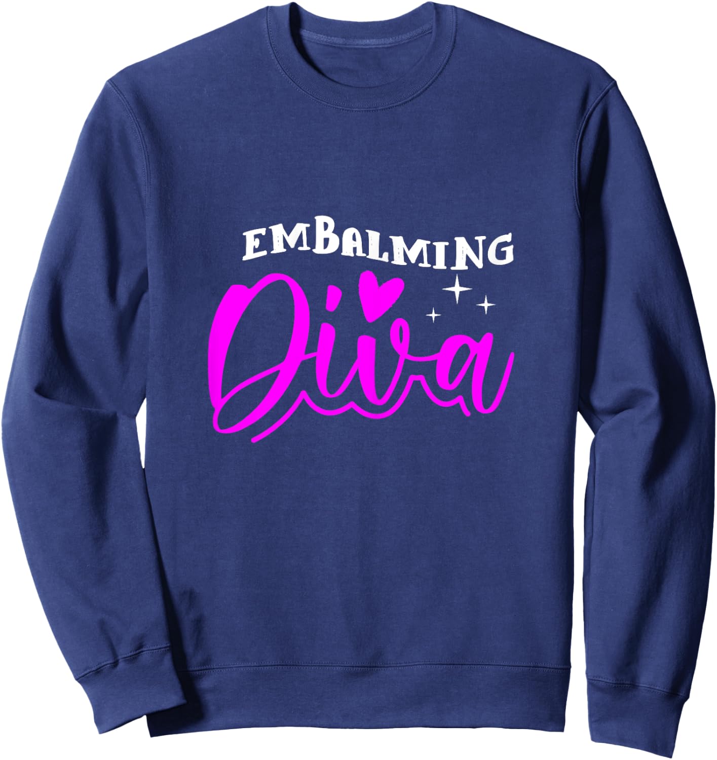 Embalming Diva Heart Funeral Mortician Mortuary Girl Gift Sweatshirt - Sweatshirt | Navy