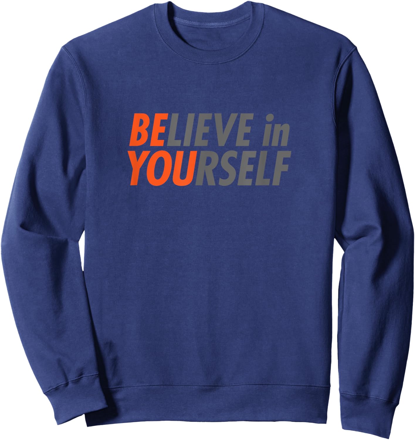 BE YOU Believe In Yourself Gym Motivation Workout Grind Gift Sweatshirt - Sweatshirt | Navy