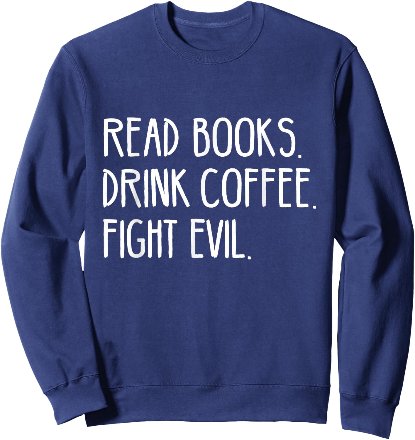 Read Books Drink Coffee Fight Evil Sweatshirt - Sweatshirt | Navy