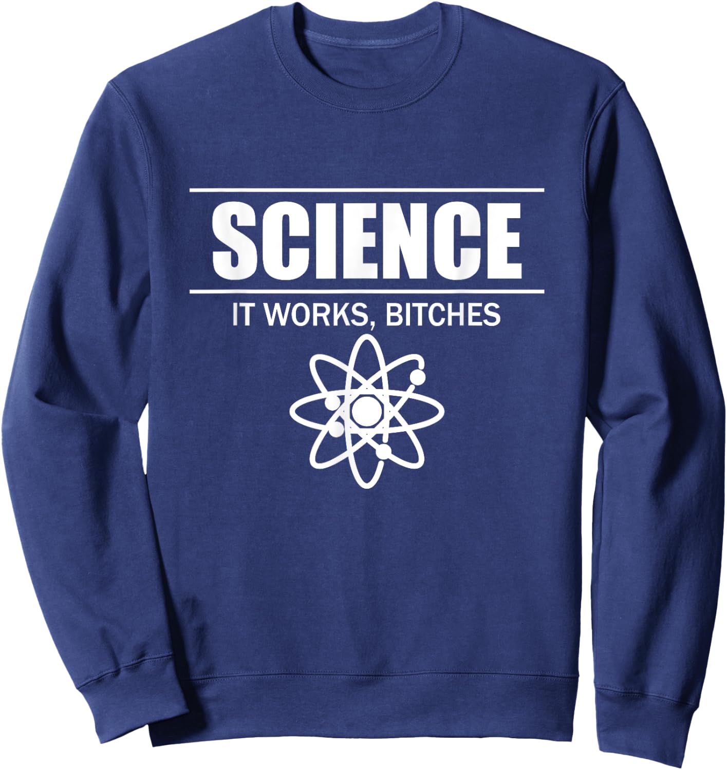 Science It Works, Bitches Sweatshirt - Sweatshirt | Navy